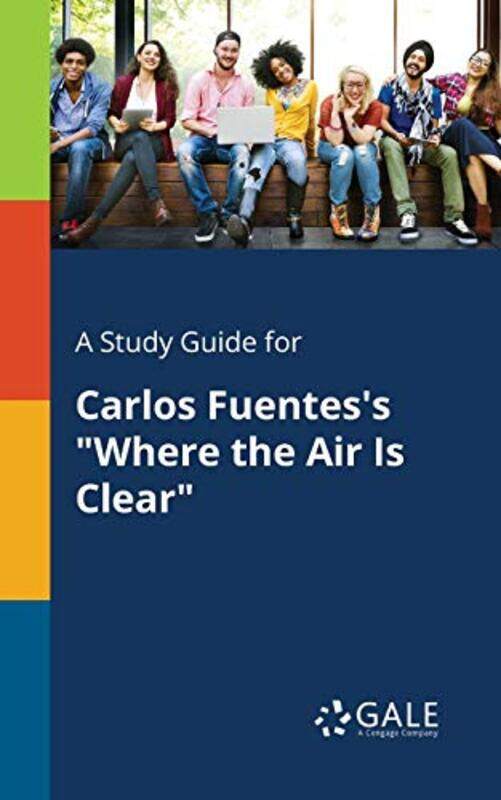 

A Study Guide for Carlos Fuentess Where the Air Is Clear by Cengage Learning Gale-Paperback