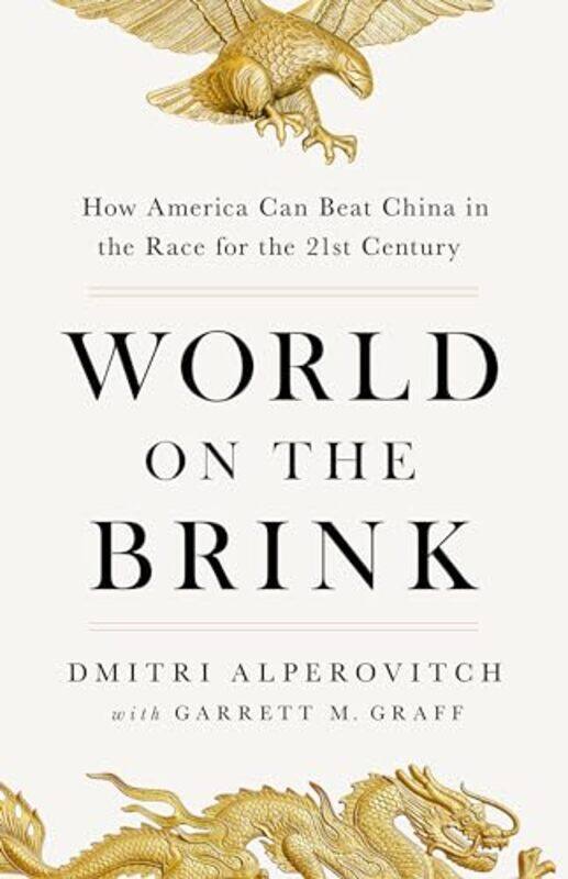 

World On The Brink: How America Can Beat China In The Race For The Twenty-First Century By Dmitri Alperovitch - Paperback