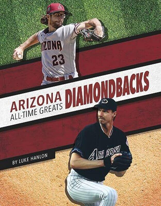 

Arizona Diamondbacks AllTime Greats by Luke Hanlon-Hardcover