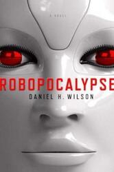 Robopocalypse.paperback,By :Daniel H. Wilson