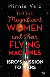 Those Magnificent Women and their Flying Machines: ISROS Mission to Mars , Paperback by Vaid, Minnie