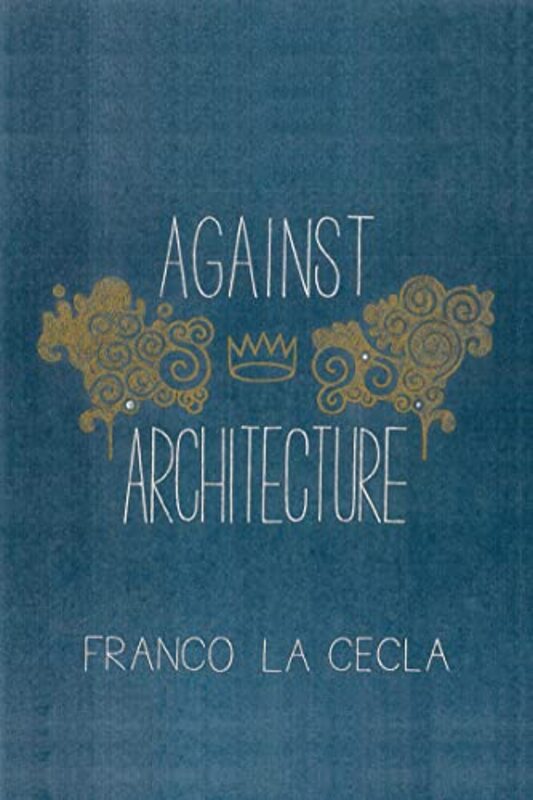 Against Architecture By Cecla Franco La Omahony Mairin Paperback