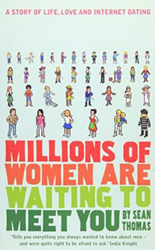 

Millions of Women are Waiting to Meet You: A Story of Life, Love and Internet Dating, Paperback Book, By: Sean Thomas