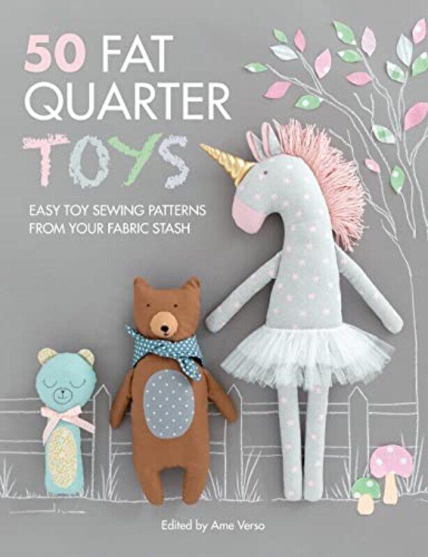 

50 Fat Quarter Toys: Easy toy sewing patterns from your fabric stash,Paperback by Verso, Ame - Adiyaman, Ebru - Algin, Ayda - Ashford, Sarah - Dickson