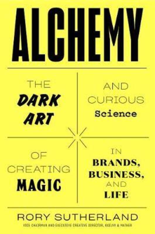 

Alchemy: The Dark Art and Curious Science of Creating Magic in Brands, Business, and Life