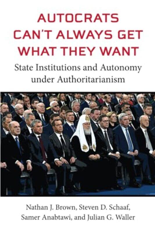 Autocrats Cant Always Get What They Want by Nathan J BrownSteven D SchaafSamer AnabtawiJulian G Waller-Paperback