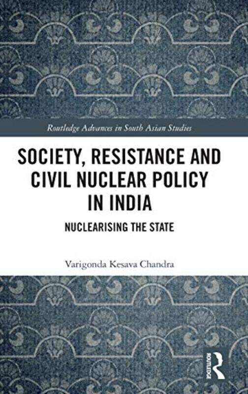 

Society Resistance and Civil Nuclear Policy in India by Varigonda Kesava Chandra-Hardcover