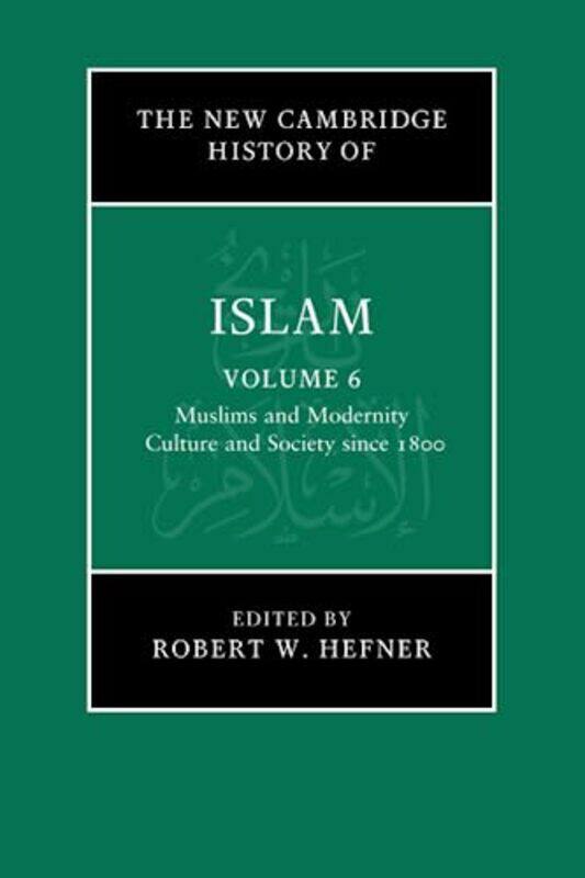 

The New Cambridge History of Islam Volume 6 Muslims and Modernity Culture and Society since 1800 by Robert W Boston University Hefner-Paperback