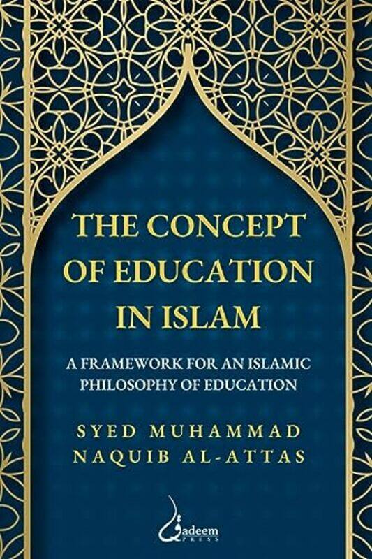

The Concept Of Education In Islam A Framework For An Islamic Philosophy Of Education by Al-Attas, Syed Muhammad Naquib , Paperback