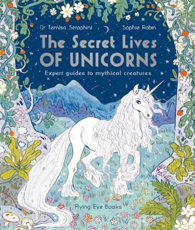 

The Secret Lives of Unicorns: Expert Guides to Mythical Creatures, Paperback Book, By: Dr Temisa Seraphini