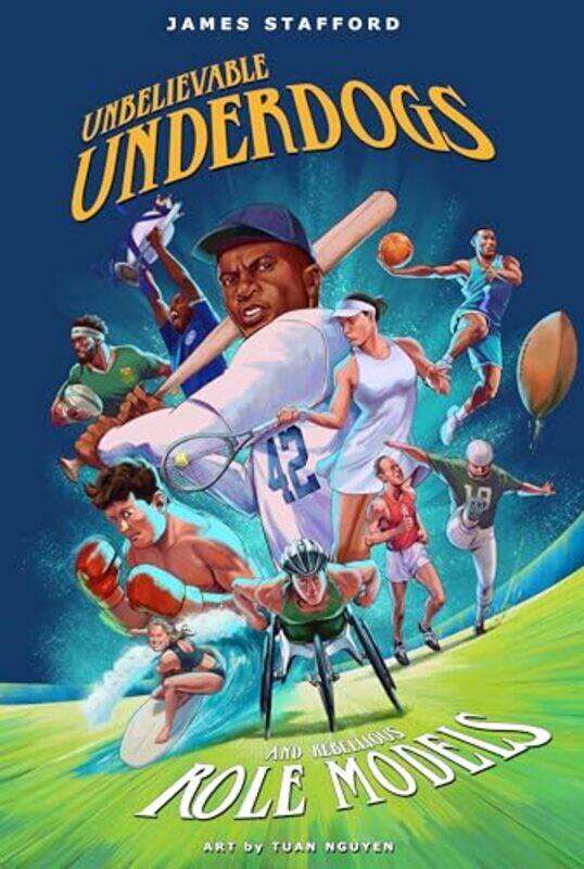 

Unbelievable Underdogs and Rebellious Role Models by James StaffordTuan Nguyen-Paperback