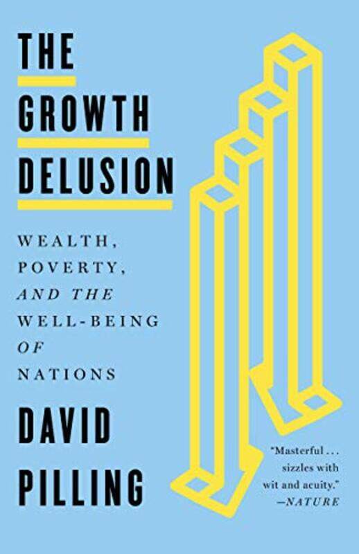 

The Growth Delusion: Wealth, Poverty, and the Well-Being of Nations , Paperback by Pilling, David