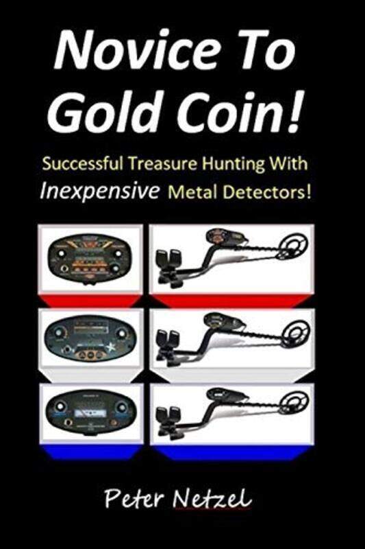 

Novice To Gold Coin: : Successful Treasure Hunting With Inexpensive Metal Detectors , Paperback by Netzel, Peter