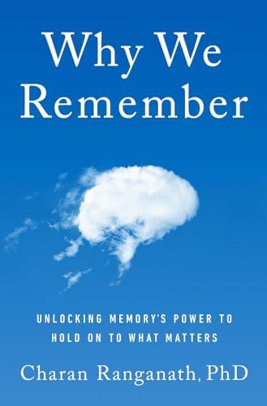 

Why We Remember Mr Exp Unlocking Memorys Power To Hold On To What Matters by Ranganath, Charan..Paperback