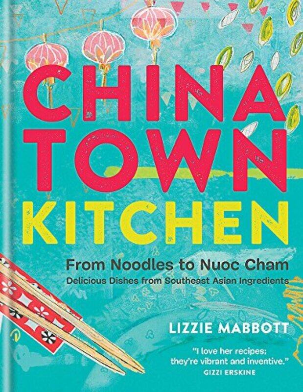 

Chinatown Kitchen: From Noodles to Nuoc Cham - Delicious Dishes from Southeast Asian Ingredients, Hardcover Book, By: Lizzie Mabbott