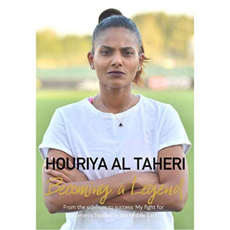 

Becoming A Legend From Sidelines To Success My Fight For Womens Football In The Middle East By Houriya Al Taheri - Paperback