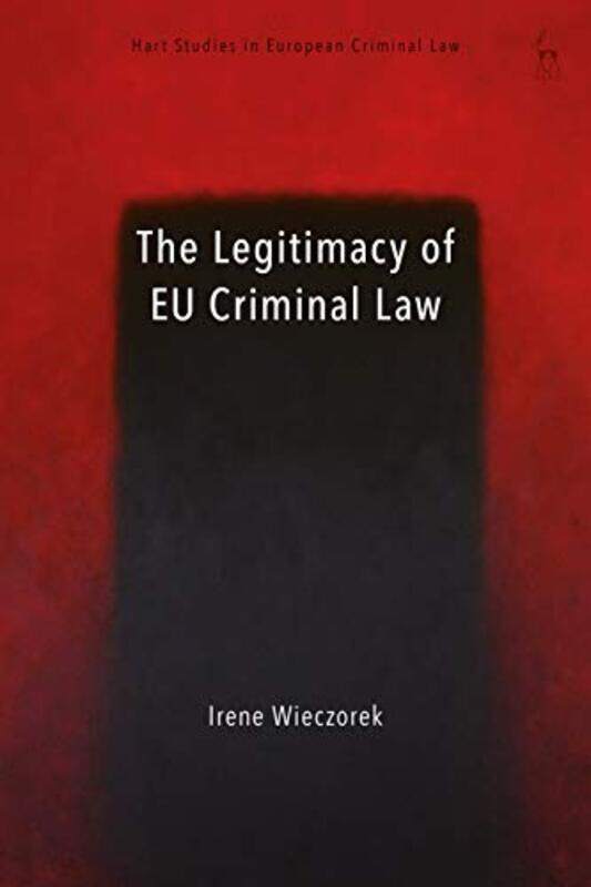 

The Legitimacy of EU Criminal Law by Irene University of Durham, UK Wieczorek-Paperback