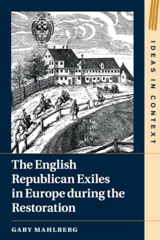 

The English Republican Exiles in Europe during the Restoration by Gaby (University of Warwick) Mahlberg -Paperback