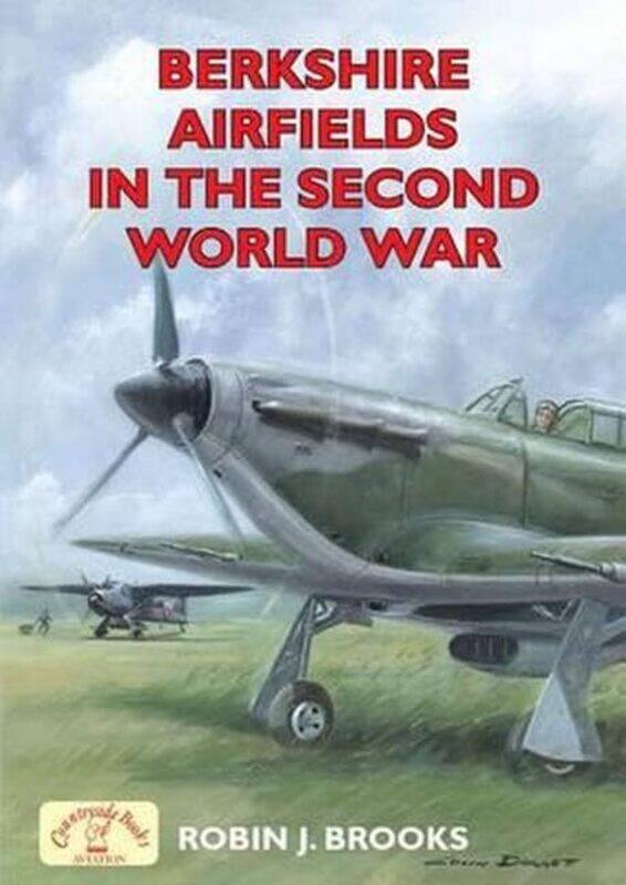 

Berkshire Airfields in the Second World War by Robin J Brooks-Paperback