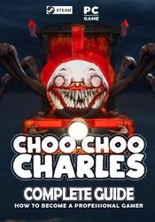 Choo Choo Charles Complete Guide: Best Tips, Tricks and Strategies to Become a Pro Player,Paperback,ByHobbs, Estelle