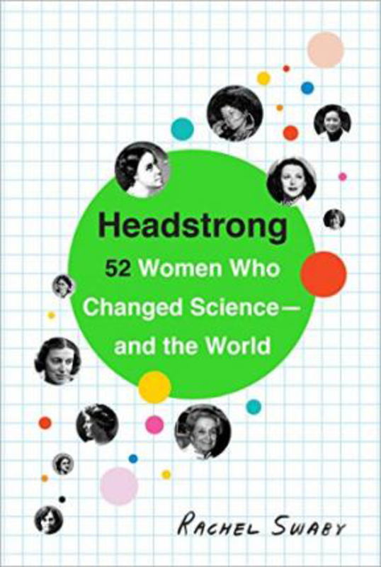 Headstrong: 52 Women Who Changed Science-and the World, Paperback Book, By: Rachel Swaby