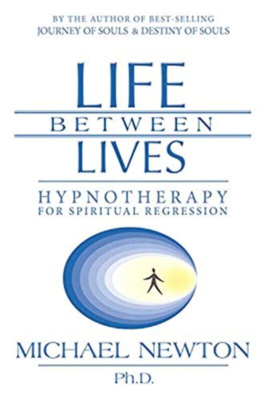 

Life Between Lives: Hypnotherapy for Spiritual Regression,Paperback by Newton, Michael, Ph.D.