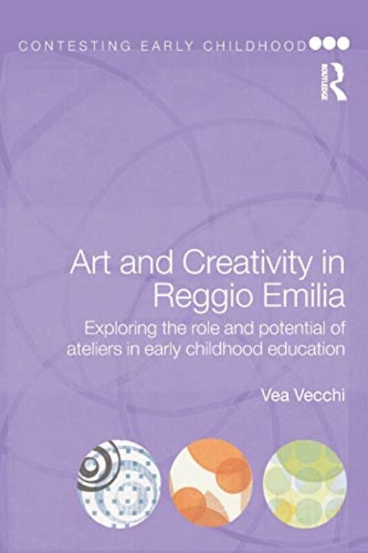 Art And Creativity In Reggio Emilia Exploring The Role And Potential Of Ateliers In Early Childhood by Vecchi, Vea Paperback
