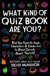 What Kind of Quiz Book Are You?: Pick Your Favorite Foods, Characters, and Celebrities to Reveal Sec , Paperback by McMahon, Rachel