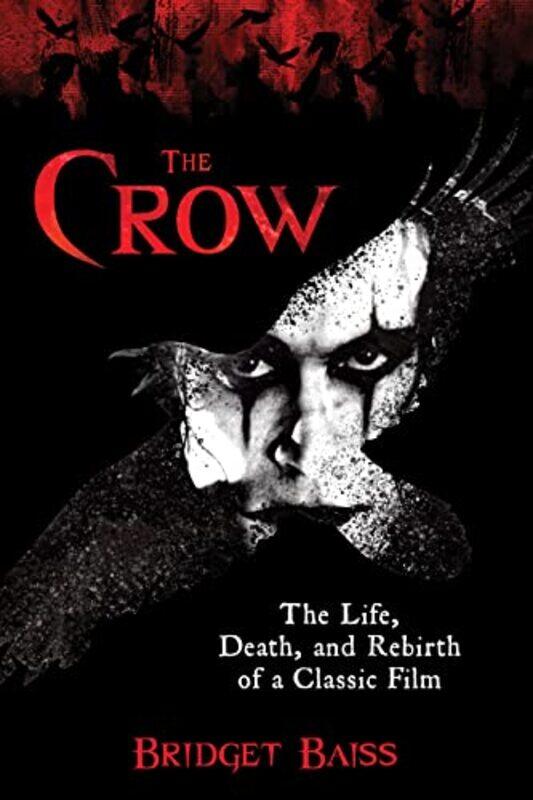 

The Crow The Life Death And Rebirth Of A Classic Film by Baiss, Bridget-Paperback