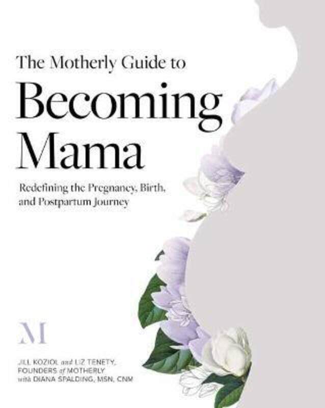 

The Motherly Guide to Becoming Mama: Redefining the Pregnancy, Birth, and Postpartum Journey.paperback,By :Spalding, Diana - Koziol, Jill