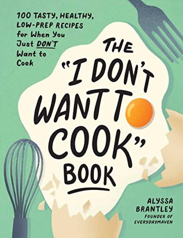 

I Dont Want to Cook Book,Hardcover by Alyssa Brantley