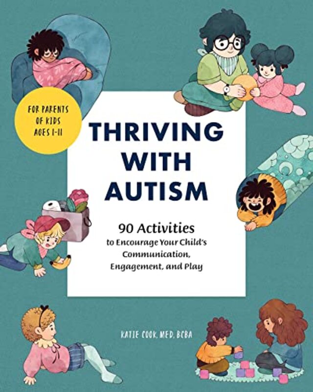 Thriving With Autism 90 Activities To Encourage Your Childs Communication Engagement And Play By Cook Katie - Paperback