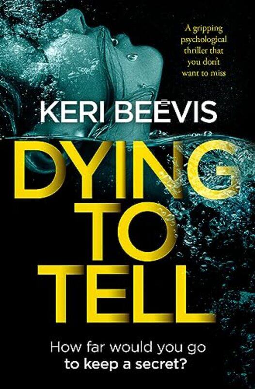 

Dying To Tell A Gripping Psychological Thriller That You Dont Want To Miss By Beevis Keri Paperback