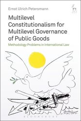 Multilevel Constitutionalism for Multilevel Governance of Public Goods by Professor Dr Ernst Ulrich Petersmann-Hardcover