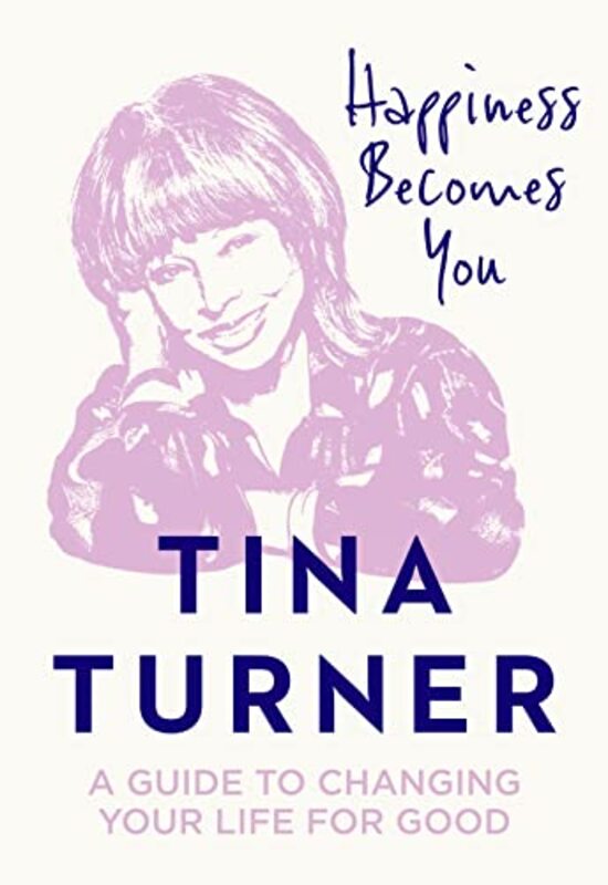 Happiness Becomes You A Guide To Changing Your Life For Good by Turner Tina Hardcover