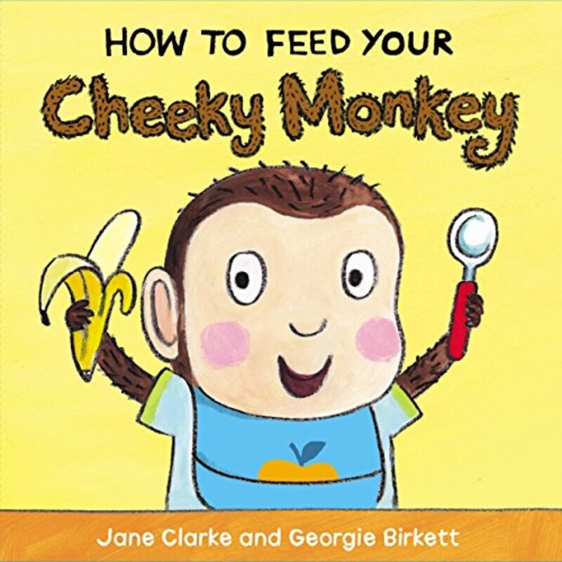 How to Feed Your Cheeky Monkey by Clarke, Jane - Birkett, Georgie - Paperback