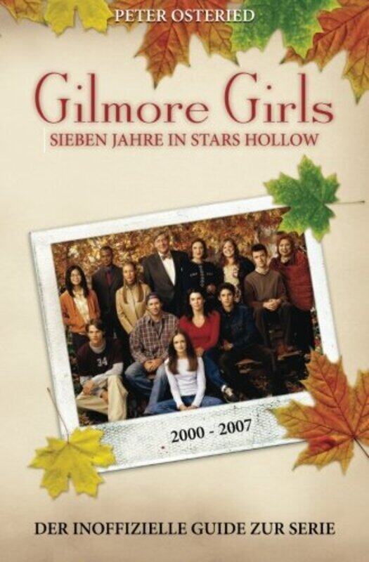 

Gilmore Girls: Sieben Jahre in Stars Hollow - Der inoffizielle Guide zur Serie , Paperback by Osteried, Peter