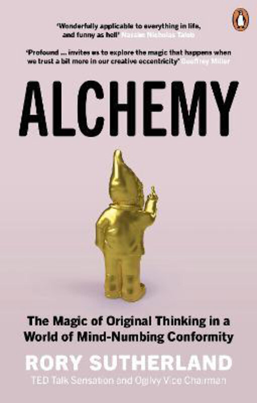 

Alchemy: The Magic of Original Thinking in a World of Mind-Numbing Conformity, Paperback Book, By: Rory Sutherland