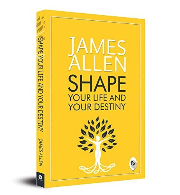 

Shape Your Life And Your Destiny Paperback by James Allen