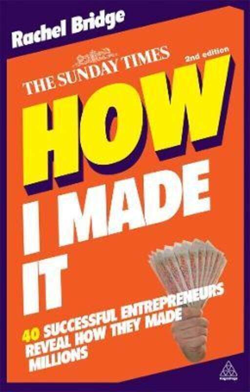 

How I Made It: 40 Successful Entrepreneurs Reveal How They Made Millions.paperback,By :Rachel Bridge