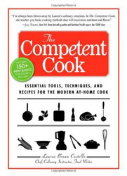 The Competent Cook: Essential Tools, Techniques, and Recipes for the Modern At-Home Cook, Paperback Book, By: Lauren Braun Costello