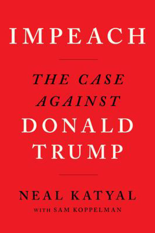 

Impeach: The Case Against Donald Trump, Paperback Book, By: Neal Katyal