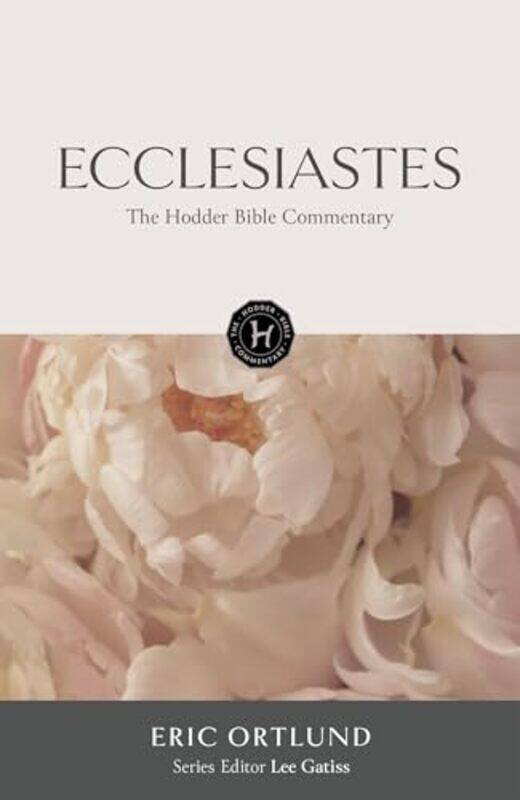 

The Hodder Bible Commentary: Ecclesiastes by Eric Ortlund -Hardcover