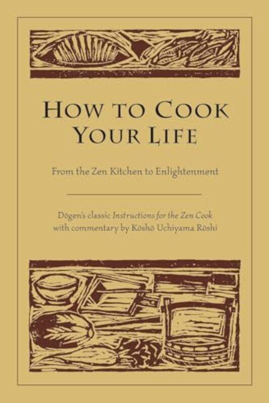 

How To Cook Your Life by DogenKosho Uchiyama Roshi-Paperback