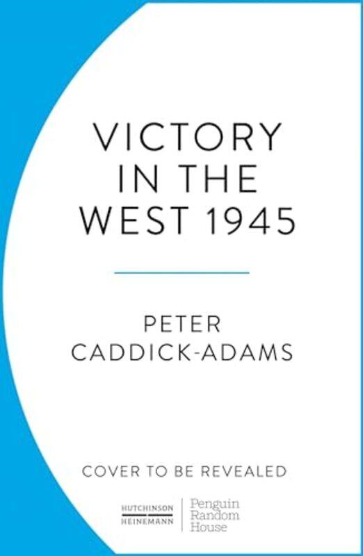 

1945 Victory in the West by Prof Peter, TD, VR, BA Hons, PhD, FRHistS, FRGS, KJ Caddick-Adams-Paperback