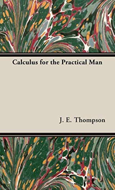 

Calculus For The Practical Man by Thompson, J.E.-Hardcover