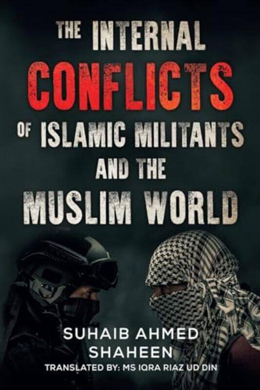 

The Internal Conflicts Of Islamic Militants And The Muslim World by Suhaib Ahmed Shaheen-Paperback