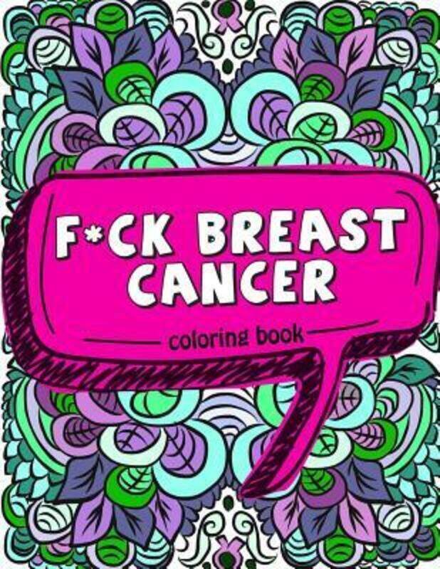 

F*ck Breast Cancer Coloring Book: 50 Sweary Inspirational Quotes and Mantras to Color - Fighting Can,Paperback,ByPink Ribbon Colorists