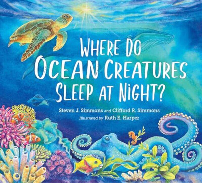 

Where Do Ocean Creatures Sleep at Night by Steven J SimmonsClifford R Simmons-Hardcover