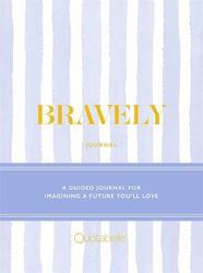 Bravely Journal: A Guided Journal for Imagining a Future You'll Love.Hardcover,By :Quotabelle - Weger, Pauline - Williamson, Alicia